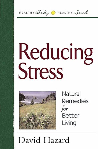 Beispielbild fr Reducing Stress: Natural Remedies for Better Living (Healthy Body, Healthy Soul) zum Verkauf von Wonder Book