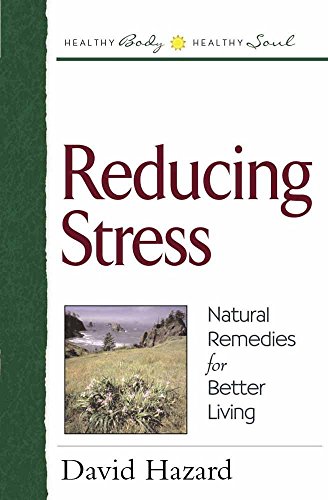 Imagen de archivo de Reducing Stress: Natural Remedies for Better Living (Healthy Body, Healthy Soul) a la venta por Wonder Book