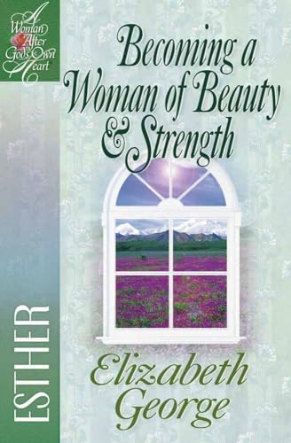 Stock image for Becoming a Woman of Beauty & Strength: Esther (A Woman After God's Own Heart-?) for sale by SecondSale