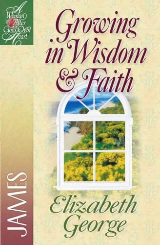 Stock image for Growing in Wisdom and Faith: James (A Woman After God's Own Heart) for sale by ZBK Books