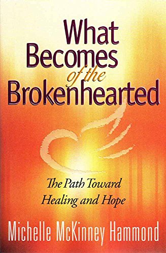 9780736905275: What Becomes of the Brokenhearted: The Path Toward Healing and Hope
