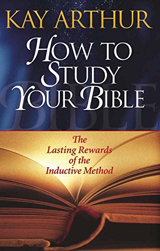 How to Study Your Bible: The Lasting Rewards of the Inductive Approach