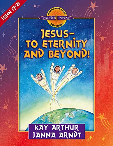 9780736905466: Jesus-to Eternity and Beyond!: John 17-21 (Discover 4 Yourself (R) Inductive Bible Studies for Kids)