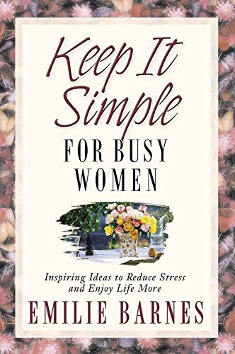 Imagen de archivo de Keep It Simple for Busy Women: Inspiring Ideas to Reduce Stress and Enjoy Life More a la venta por SecondSale