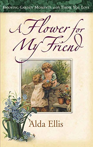 Stock image for Flower for My Friend: Enjoying Garden Moments with Those You Love for sale by ThriftBooks-Dallas