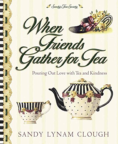 Beispielbild fr When Friends Gather for Tea: Pouring Out Love with Tea and Kindness zum Verkauf von Wonder Book