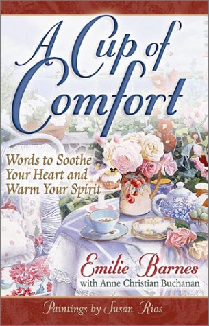 Beispielbild fr A Cup of Comfort: Words to Soothe Your Heart and Warm Your Spirit zum Verkauf von Wonder Book