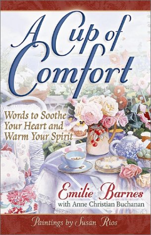 Stock image for A Cup of Comfort: Words to Soothe Your Heart and Warm Your Spirit for sale by Wonder Book