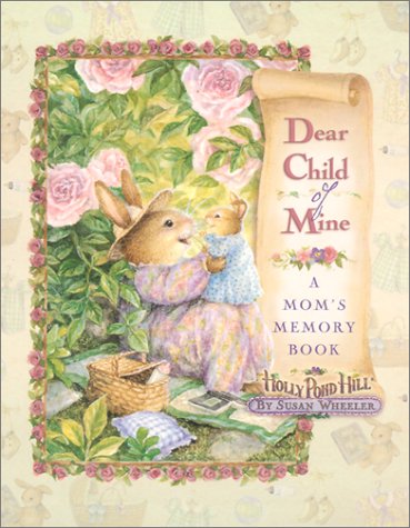 Dear Child of Mine: A Mom's Memory Book (9780736907903) by Wheeler, Susan