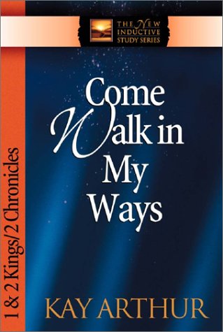 Come Walk in My Ways: 1 & 2 Kings & 2 Chronicles (The New Inductive Study Series) (9780736908085) by Arthur, Kay; Bird, Brad