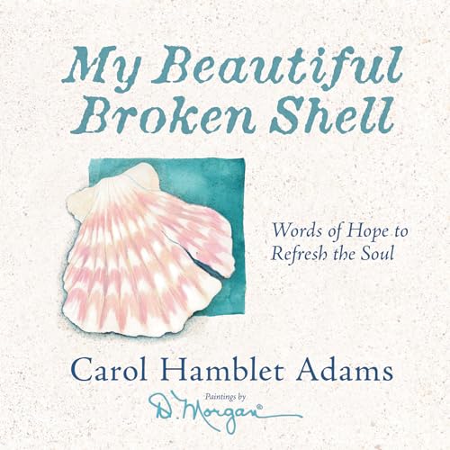 My Beautiful Broken Shell: Words of Hope to Refresh the Soul (9780736908702) by Adams, Carol Hamblet