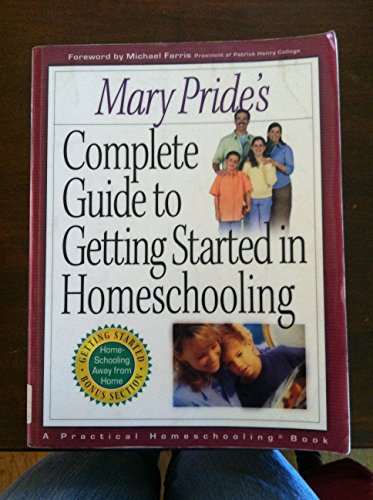 Stock image for Mary Pride's Complete Guide to Getting Started in Homeschooling: A Practical Homeschooling Book for sale by ThriftBooks-Atlanta