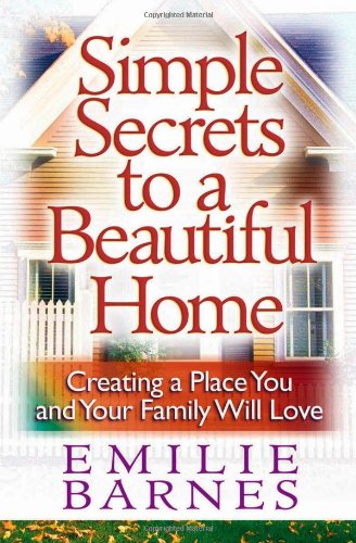 Imagen de archivo de Simple Secrets to a Beautiful Home: Creating a Place You and Your Family Will Love a la venta por ZBK Books