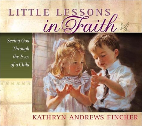 Beispielbild fr Little Lessons in Faith: Seeing God Through the Eyes of a Child zum Verkauf von HPB-Diamond