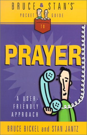 Bruce & Stan's Pocket Guide to Prayer (9780736910026) by Bickel, Bruce; Jantz, Stan
