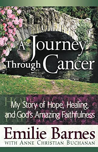 Stock image for A Journey Through Cancer : My Story of Hope, Healing, and God's Amazing Faithfulness for sale by Better World Books
