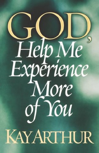 God, Help Me Experience More of You (9780736910699) by Arthur, Kay