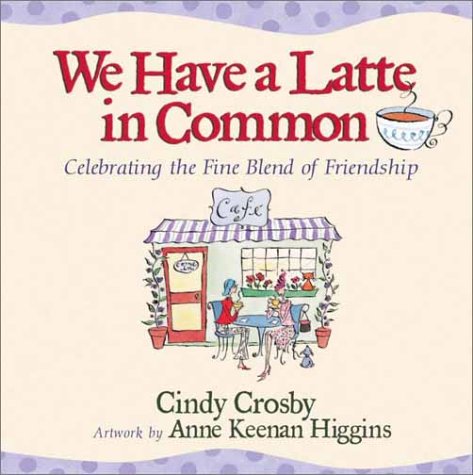 Stock image for We Have a Latte in Common : Celebrating the Fine Blend of Friendship for sale by Better World Books