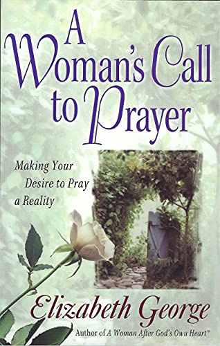Imagen de archivo de A Woman's Call to Prayer: Making Your Desire to Pray a Reality (George, Elizabeth (Insp)) a la venta por SecondSale