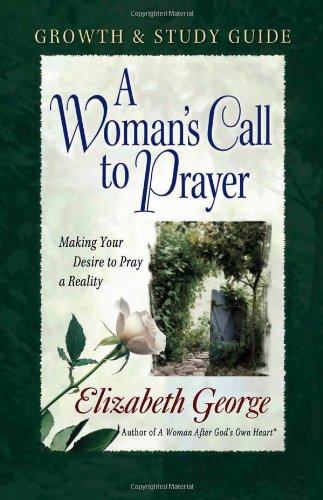 9780736911559: A Woman's Call to Prayer Growth and Study Guide: Making Your Desire to Pray a Reality