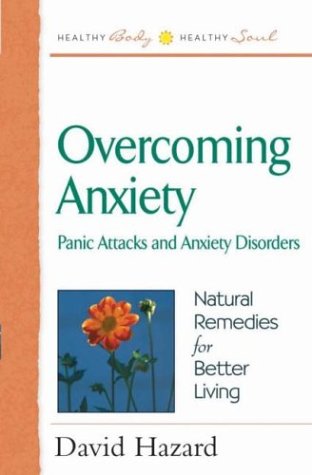 Imagen de archivo de Overcoming Anxiety: Panic Attacks and Anxiety Disorders (Health Body, Healthy Soul Series) a la venta por Once Upon A Time Books