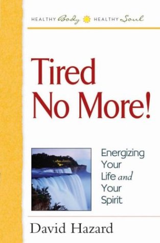 Stock image for Tired No More!: Energizing Your Life and Your Spirit (Healthy Body, Healthy Soul) for sale by Wonder Book