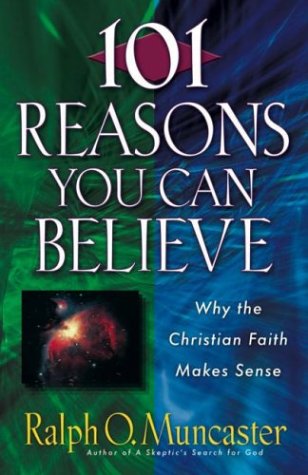 101 Reasons You Can Believe: Why the Christian Faith Makes Sense (Examine the Evidence)