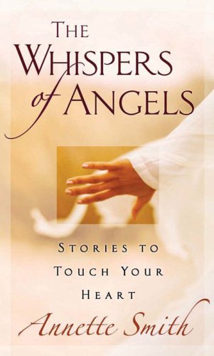 Beispielbild fr The Whispers of Angels : Stories to Touch Your Heart zum Verkauf von Better World Books