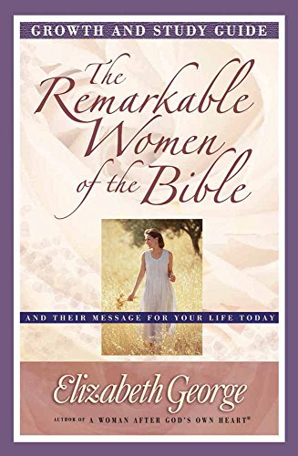 Stock image for The Remarkable Women of the Bible Growth and Study Guide: And Their Message for Your Life Today (Growth and Study Guides) for sale by SecondSale