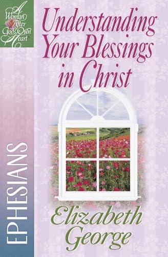 Stock image for Understanding Your Blessings in Christ: Ephesians (A Woman After God's Own Heart) for sale by ZBK Books