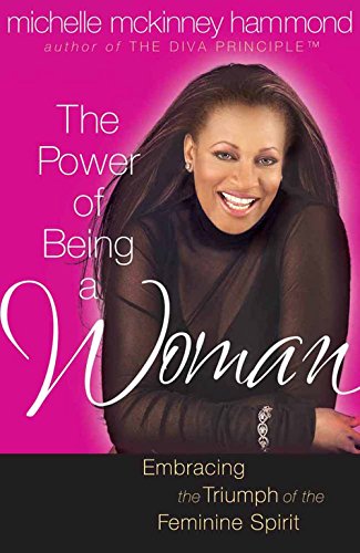 Imagen de archivo de The Power of Being a Woman: Embracing the Triumph of the Feminine Spirit (Hammond, Michelle Mckinney) a la venta por SecondSale