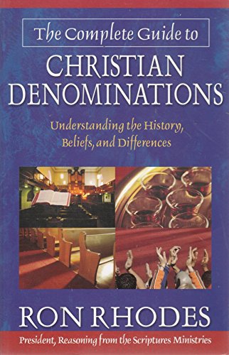 The Complete Guide to Christian Denominations: Understanding the History, Beliefs, and Differences