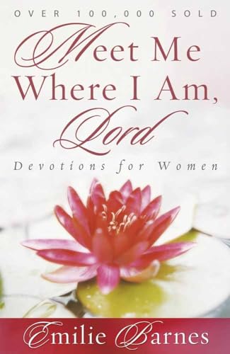 Meet Me Where I Am, Lord: Devotions for Women (9780736913324) by Barnes, Emilie