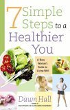 Beispielbild fr 7 Simple Steps to a Healthier You: A Busy Woman's Guide to Living Well zum Verkauf von ThriftBooks-Dallas