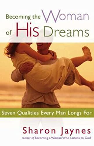 Imagen de archivo de Becoming the Woman of His Dreams : Seven Qualities Every Man Longs For a la venta por Better World Books