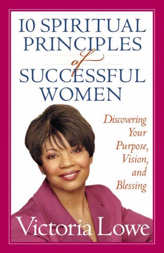 Imagen de archivo de 10 Spiritual Principles of Successful Women: Discovering Your Purpose, Vision, and Blessing a la venta por Your Online Bookstore