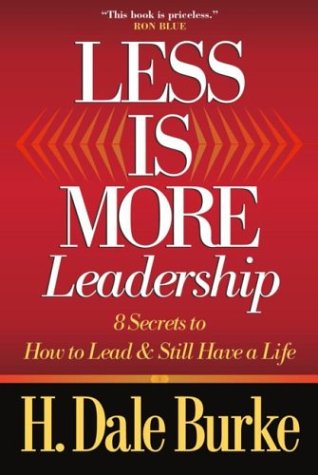 Less Is More Leadership: 8 Secrets to How to Lead & Still Have a Life (9780736913997) by Burke, H. Dale