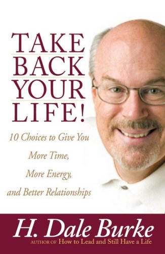 9780736914000: Take Back Your Life!: 10 Choices to Give You More Time, More Energy, and Better Relationships
