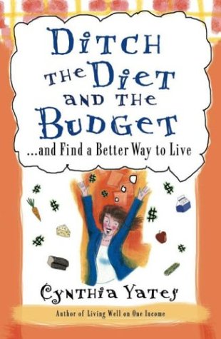 9780736914604: Ditch the Diet and the Budget: ...and Find a Better Way to Live