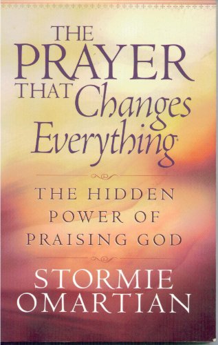 Stock image for The Prayer That Changes Everything : The Hidden Power of Praising God for sale by Better World Books