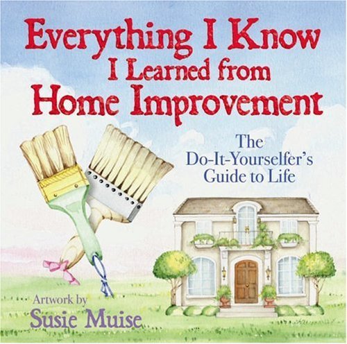 Imagen de archivo de Everything I Know I Learned From Home Improvement a la venta por Half Price Books Inc.