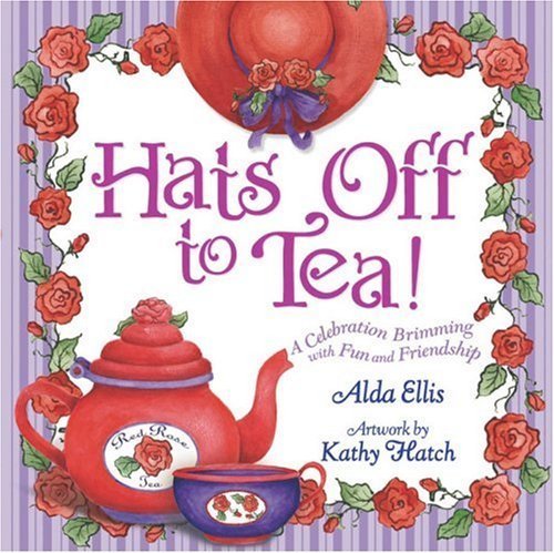 Beispielbild fr Hats Off to Tea!: A Celebration Brimming with Fun and Friendship zum Verkauf von Wonder Book