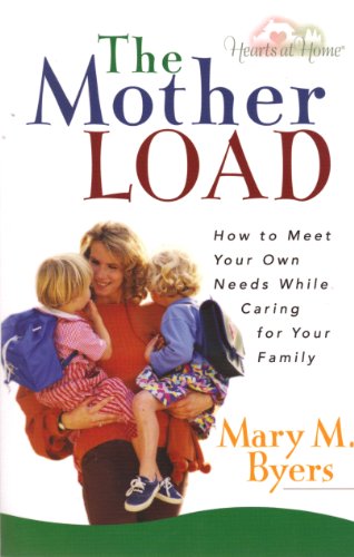 Beispielbild fr The Mother Load: How to Meet Your Own Needs While Caring for Your Family (Hearts at Home) zum Verkauf von Wonder Book