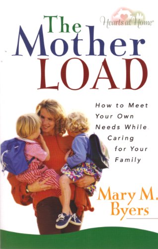 9780736915021: The Mother Load: How to Meet Your Own Needs While Caring for Your Family