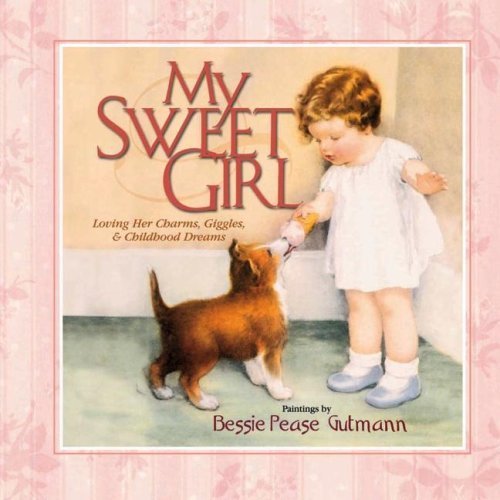 Stock image for My Sweet Girl: Loving Her Laughter, Charms, and Childhood Dreams for sale by Reliant Bookstore