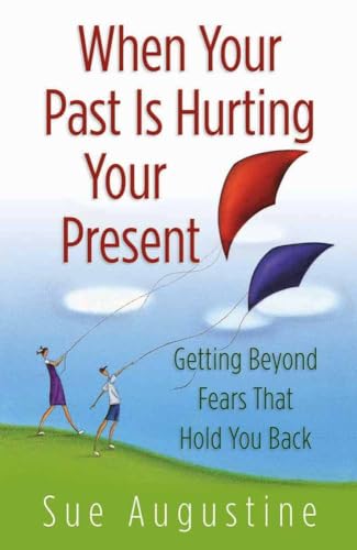 Imagen de archivo de When Your Past Is Hurting Your Present: Getting Beyond Fears That Hold You Back a la venta por Gulf Coast Books