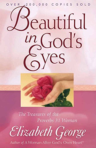 Beispielbild fr Beautiful in God's Eyes: The Treasures of the Proverbs 31 Woman (George, Elizabeth (Insp)) zum Verkauf von SecondSale