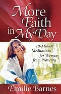Beispielbild fr More Faith in My Day: 10-Minute Meditations for Women from Proverbs (Barnes, Emilie) zum Verkauf von SecondSale