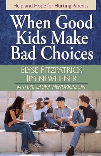 Imagen de archivo de When Good Kids Make Bad Choices: Help and Hope for Hurting Parents a la venta por Goodwill