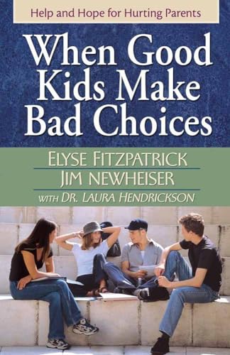 Stock image for When Good Kids Make Bad Choices: Help and Hope for Hurting Parents for sale by Goodwill